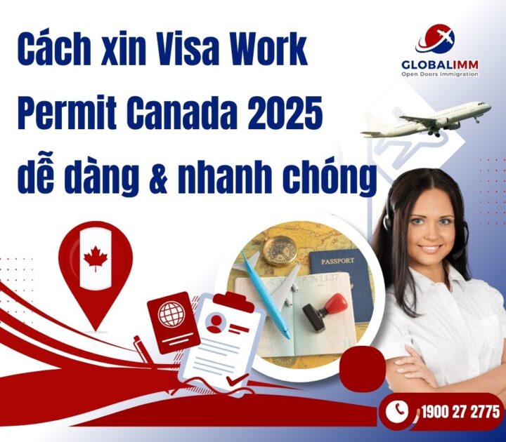 Cách xin visa Work Permit Canada dễ dàng & nhanh chóng
